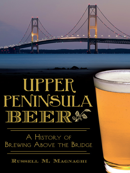 Title details for Upper Peninsula Beer by Russell M. Magnaghi - Available